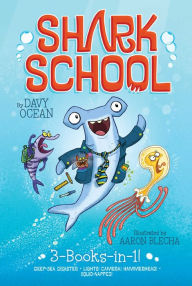 Title: Shark School 3-Books-in-1!: Deep-Sea Disaster; Lights! Camera! Hammerhead!; Squid-napped!, Author: Davy Ocean