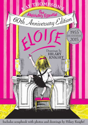 Eloise The Absolutely Essential 60th Anniversary Edition By Kay Thompson Hilary Knight Hardcover Barnes Noble