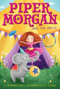 Title: Piper Morgan Joins the Circus (Piper Morgan Series #1), Author: Stephanie Faris