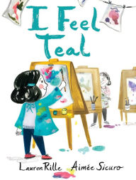 Title: I Feel Teal, Author: Lauren Rille