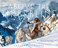 Title: Above the Timberline, Author: Gregory Manchess