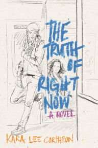 Title: The Truth of Right Now, Author: Kara Lee Corthron