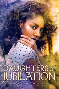 Title: Daughters of Jubilation, Author: Kara Lee Corthron