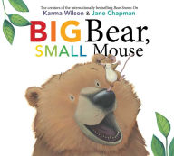 Title: Big Bear, Small Mouse, Author: Karma Wilson