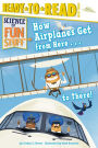 How Airplanes Get from Here . . . to There!: Ready-to-Read Level 3 (with audio recording)