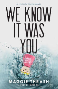 Title: We Know It Was You (Strange Truth Series), Author: Maggie Thrash