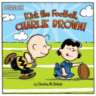 Title: Kick the Football, Charlie Brown!, Author: Charles  M. Schulz