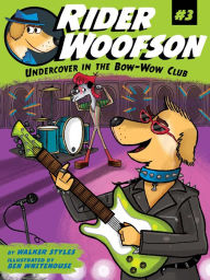 Title: Undercover in the Bow-Wow Club, Author: Walker Styles