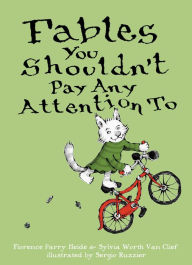 Title: Fables You Shouldn't Pay Any Attention To, Author: Florence Parry Heide