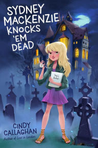Title: Sydney Mackenzie Knocks 'Em Dead, Author: Cindy Callaghan
