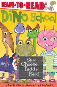 Title: Say Cheese, Teddy Rex!: Ready-to-Read Level 1 (with audio recording), Author: Bonnie Williams