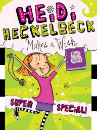 Title: Heidi Heckelbeck Makes a Wish: Super Special! (Heidi Heckelbeck Series #17), Author: Wanda Coven