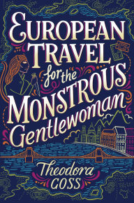 Download ebook format djvu European Travel for the Monstrous Gentlewoman by Theodora Goss 9781481466530