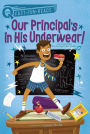 Our Principal's in His Underwear!: A QUIX Book