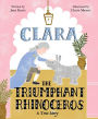 Clara the Triumphant Rhinoceros: A True Story