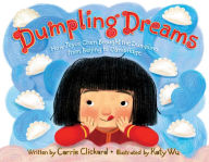 Title: Dumpling Dreams: How Joyce Chen Brought the Dumpling from Beijing to Cambridge, Author: Carrie Clickard