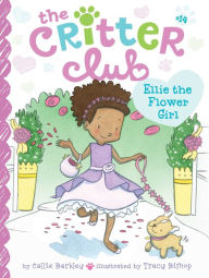 Title: Ellie the Flower Girl (Critter Club Series #14), Author: Callie Barkley