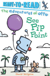 Title: See Pip Point (Ready to Read Series: Adventures of Otto), Author: David Milgrim