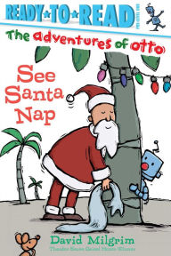Title: See Santa Nap (Ready to Read Series: Adventures of Otto), Author: David Milgrim