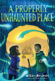 Title: A Properly Unhaunted Place, Author: William Alexander