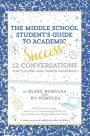 The Middle School Student's Guide to Academic Success: 12 Conversations for College and Career Readiness