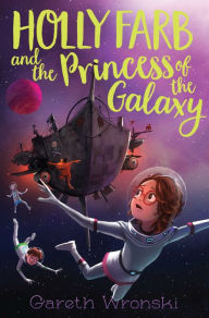 Title: Holly Farb and the Princess of the Galaxy, Author: Gareth Wronski