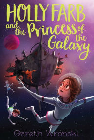 Title: Holly Farb and the Princess of the Galaxy, Author: Kendra Magnus-johnston