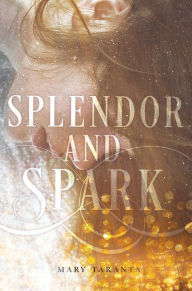 Download book pdfs free Splendor and Spark 9781481472029 (English literature) by Mary Taranta