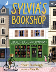 Title: Sylvia's Bookshop: The Story of Paris's Beloved Bookstore and Its Founder (As Told by the Bookstore Itself!), Author: Robert Burleigh