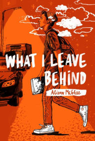 Title: What I Leave Behind, Author: Alison McGhee