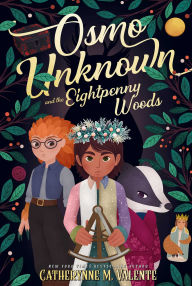 Title: Osmo Unknown and the Eightpenny Woods, Author: Catherynne M. Valente