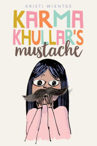 Title: Karma Khullar's Mustache, Author: Kristi Wientge