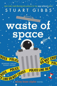 Title: Waste of Space (Moon Base Alpha Series #3), Author: Stuart Gibbs