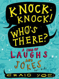 Title: Knock-Knock! Who's There?: A Load of Laughs and Jokes for Kids, Author: Craig Yoe