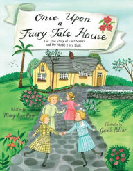 Title: Once Upon a Fairy Tale House: The True Story of Four Sisters and the Magic They Built, Author: Mary Lyn Ray