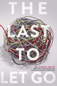 Title: The Last to Let Go, Author: Amber Smith