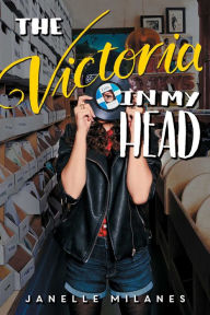 Title: The Victoria in My Head, Author: Janelle Milanes