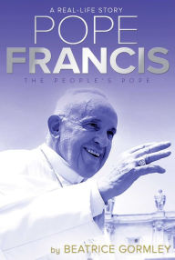 Title: Pope Francis: The People's Pope, Author: Beatrice Gormley