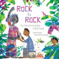 Title: Rock by Rock: The Fantastical Garden of Nek Chand, Author: Jennifer Bradbury