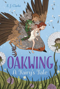 Title: Oakwing: A Fairy's Tale, Author: E. J. Clarke