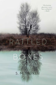 Title: The Rattled Bones, Author: S.M. Parker