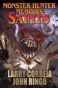 Online pdf ebook downloads Monster Hunter Memoirs: Saints 9781481483070 by Larry Correia, John Ringo