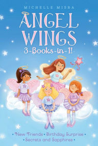 Title: Angel Wings 3-Books-in-1!: New Friends; Birthday Surprise; Secrets and Sapphires, Author: Michelle Misra