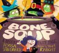 Title: Bone Soup: A Spooky, Tasty Tale, Author: Alyssa Satin Capucilli