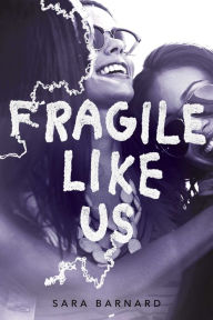 Title: Fragile Like Us, Author: Sara Barnard
