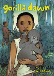 Title: Gorilla Dawn, Author: Gill Lewis