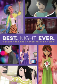 Title: Best. Night. Ever.: A Story Told from Seven Points of View, Author: Rachele Alpine