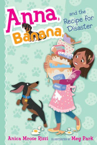 Title: Anna, Banana, and the Recipe for Disaster (Anna, Banana Series #6), Author: Anica Mrose Rissi