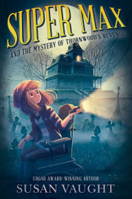 Title: Super Max and the Mystery of Thornwood's Revenge, Author: Susan Vaught
