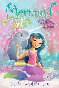 Title: The Narwhal Problem (Mermaid Tales Series #19), Author: Debbie Dadey